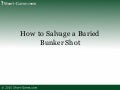 How to Salvage a Buried Bunker Shot