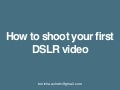 How to shoot your first dslr video