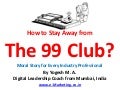 How to Stay Away from The 99 Club - Moral Story for Every Industry Professional