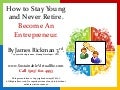 How to Stay Young and Never Retire. Be An Entrepreneur