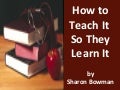 How to Teach It So They Learn It!
