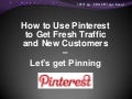 How to Use Pinterest to Get Fresh Traffic and New Customers – Let’s get Pinning 07/26/12
