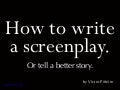 How to Write a Screenplay or Tell a Better Story 