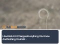 How Web 2.0 Changes Everything You Know And Nothing You Do