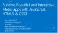 Building Beautiful and Interactive Metro apps with JavaScript, HTML5 & CSS3
