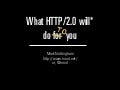 What HTTP/2.0 Will Do For You