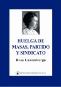 Huelga de masas partido y sindicatos. rosa loxemburgo