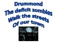 Drummond: The deficit zombies walk the streets of our town 