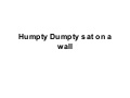 Humpty Dumpty Sat On A Wall