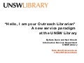 I am your outreach librarian”: new ways of delivering services at the UNSW Library (Neil Hinsch and Kate Dunn)