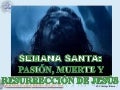 Semana santa: pasión, muerte y resurrección de Jesús