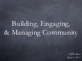 Building, Engaging, & Managing Community