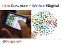 I Am Disruptive - We Are Digital