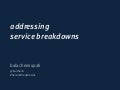 Addressing Service Breakdowns