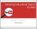 Exploring Instructional Uses of YouTube - ICE 2012