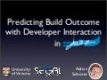 Predicting Buildoutcome using Developer Interaction in Jazz