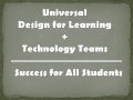 UDL + Technology Teams = Success for All Students