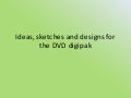 Ideas, Sketches