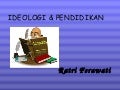Ideologi & Pendidikan