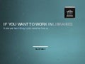 If you want to work in libraries