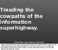 Treading the cowpaths of the information superhighway.