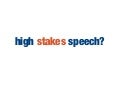 High stakes speech: an Ignite talk