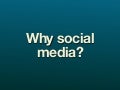Why Social media? Engaging with customers through social media