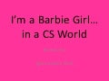 I’M A Barbie Girl In A CS World