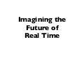 Imagining the future of real time   kr tconf 2011