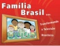 Família do Brasil em: transformando a televisão brasileira