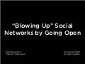 "Blowing Up" Social Networks by Going Open