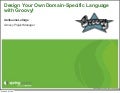 Implementing Groovy Domain-Specific Languages - S2G Forum - Munich 2010