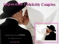 Impossible  Celebrity  Couples