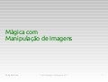 Mágica com Manipulação de Imagens - TDC 2011 Goiânia