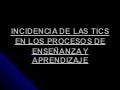Incidencia de las tics en los procesos de