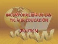 INCORPORACIÓN DE LAS TIC A LA EDUCACIÓN  --  EDUTICS