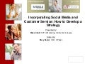 Incorporating Social Media and Customer Service Mary Naylor VIPdesk Blake Cahill Visible Technologies 040610