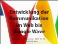 Google Wave und die Entwicklung der Kommunikation im Web