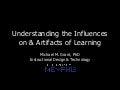 Influences on and artifacts of learning