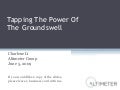 Tapping The Power of the Groundswell