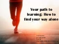 Informal Learning 4: Your path to learning - How to find your way alone