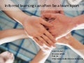 Informal Learning 5: Learning from others - Informal Learning can often be a team sport