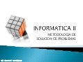 Informatica II - 2 Metodologia de Solucion de Problemas