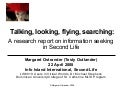 Talking, Looking, Flying, Searching: A research report on information seeking in Second Life