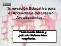 Innovacion Educativa en El Diseño Arquitectonico