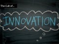 The Cult of Innovation