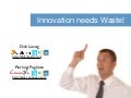 Innovation needs waste - XP Days Benelux 2011