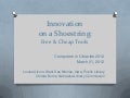 Innovation on a Shoestring: Free & Cheap Tools - CiL 2012