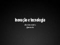 Inovação  e tecnologia