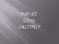 Input Output
